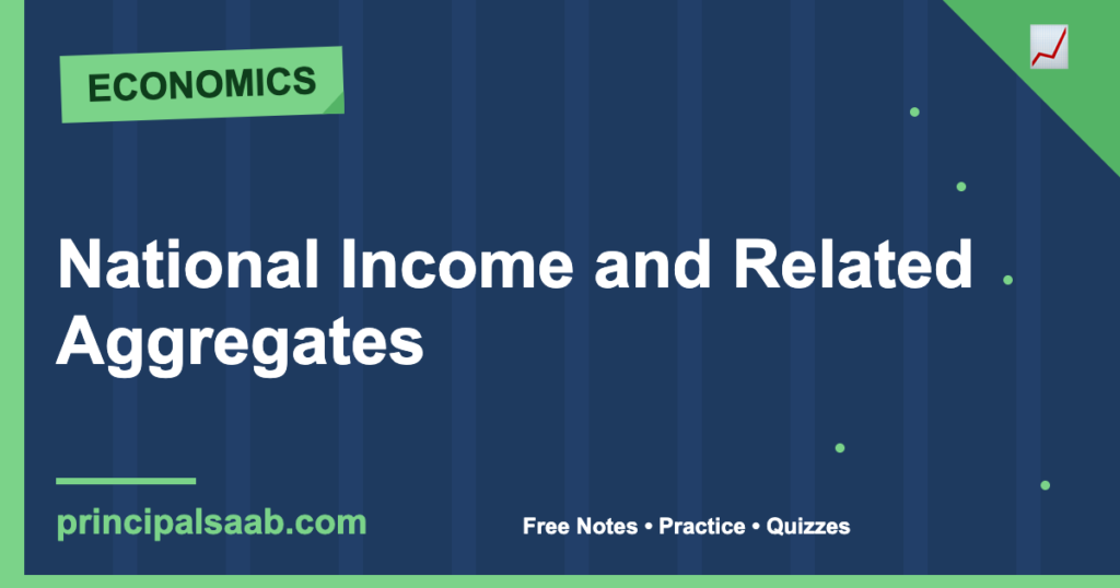 National Income and Related Aggregates — Class 12 Economics Notes