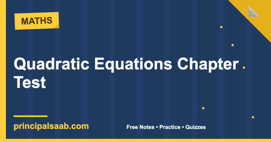 Quadratic Equations Chapter Test — Class 10 Maths Practice Test (with Answers)