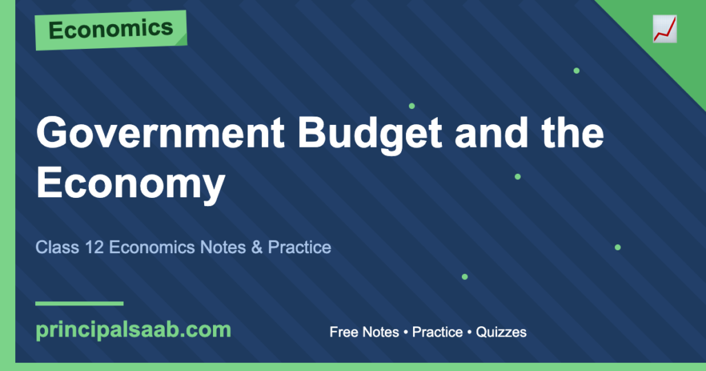 Government Budget and the Economy — Class 12 Economics Notes & Practice
