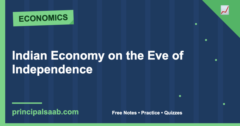 Indian Economy on the Eve of Independence — Class 12 Economics Notes & Practice