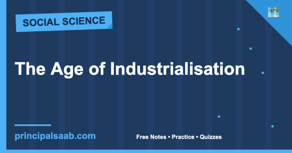 The Age of Industrialisation — Class 10 History Notes & Practice
