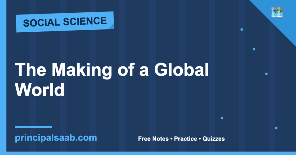 The Making of a Global World — Class 10 History Notes & Practice