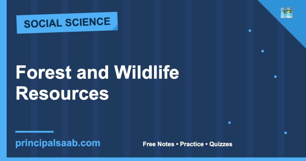 Forest and Wildlife Resources — Class 10 Geography Notes & Practice