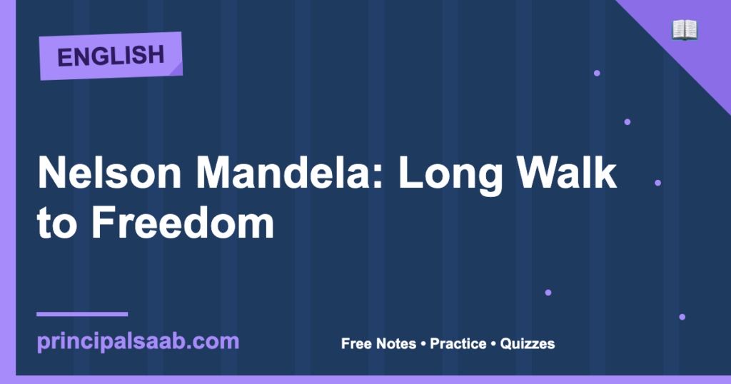 Nelson Mandela: Long Walk to Freedom — Class 10 English Notes, Summary & Practice