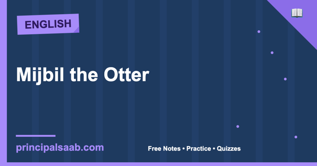 Mijbil the Otter — Class 10 English Notes, Summary & Practice