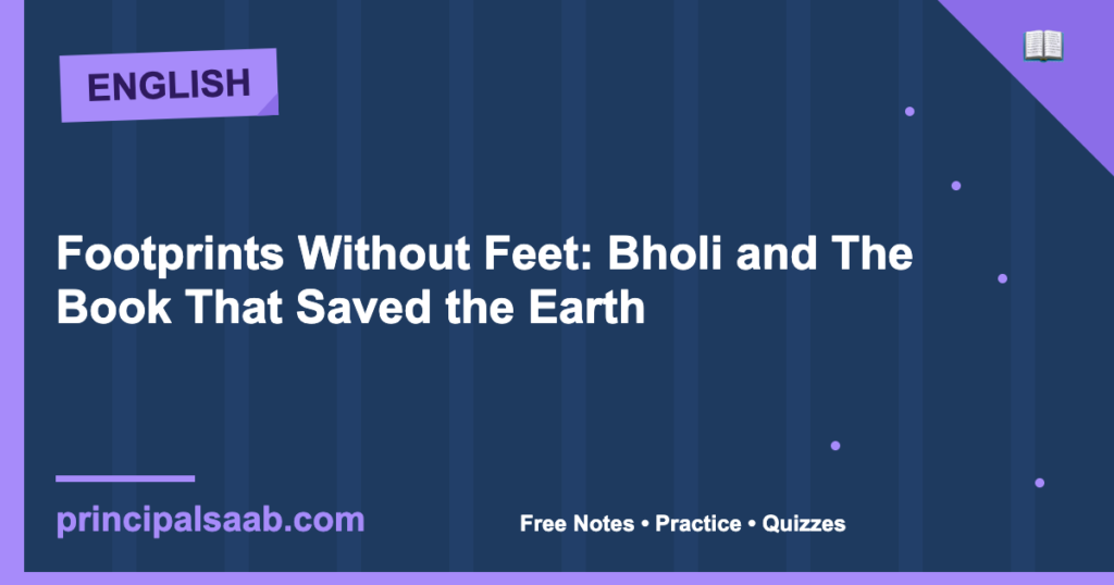 Footprints Without Feet: Bholi and The Book That Saved the Earth — Class 10 English Notes & Practice