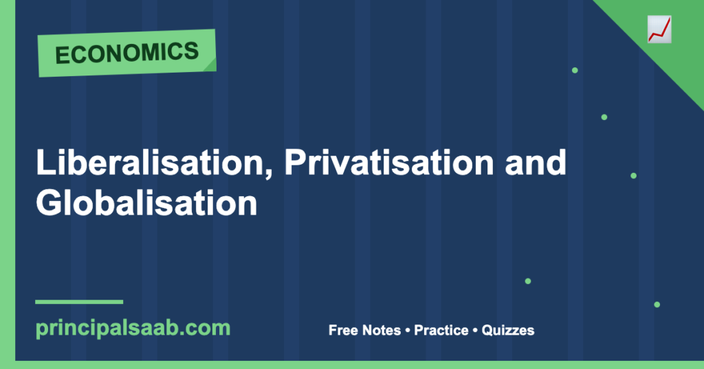 Liberalisation, Privatisation and Globalisation — Class 12 Economics Notes & Practice