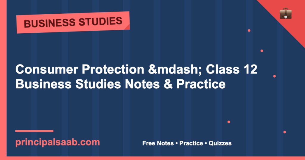 Consumer Protection — Class 12 Business Studies Notes & Practice