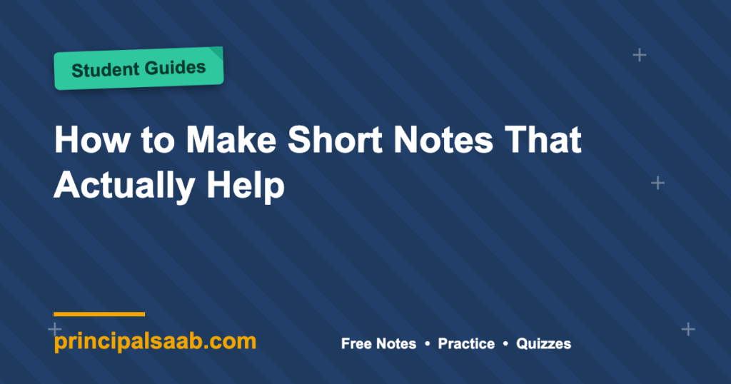 How to Make Short Notes That Actually Help