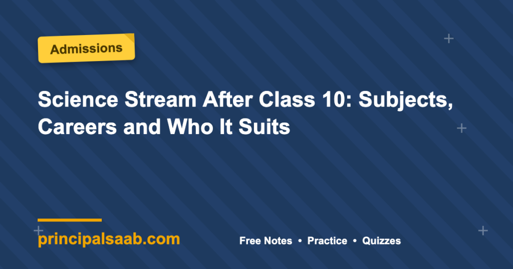 Science Stream After Class 10: Subjects, Careers and Who It Suits