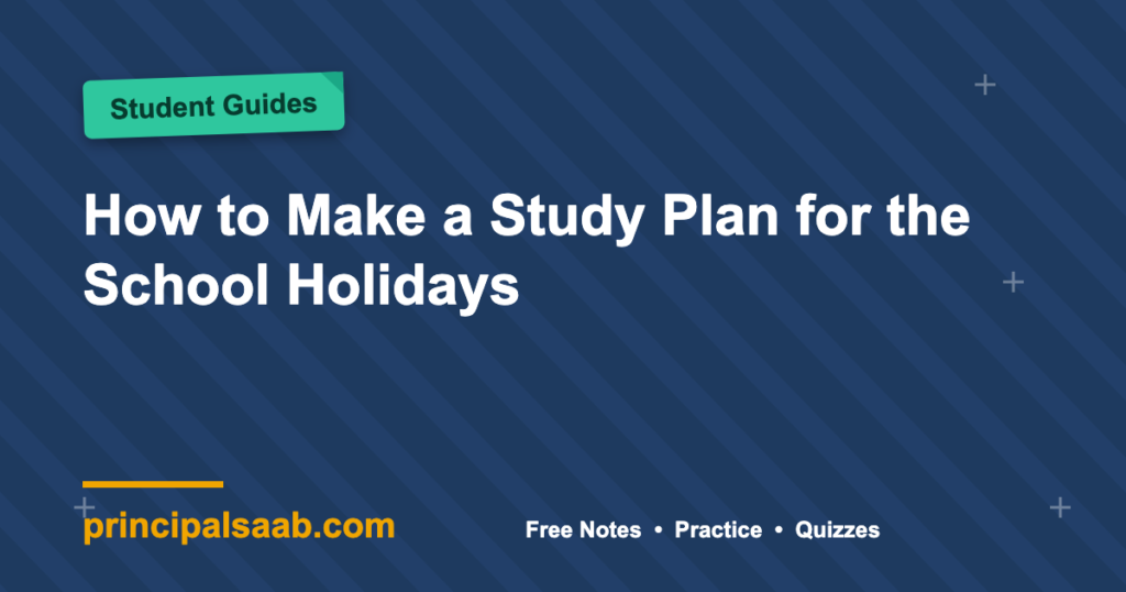 How to Make a Study Plan for the School Holidays
