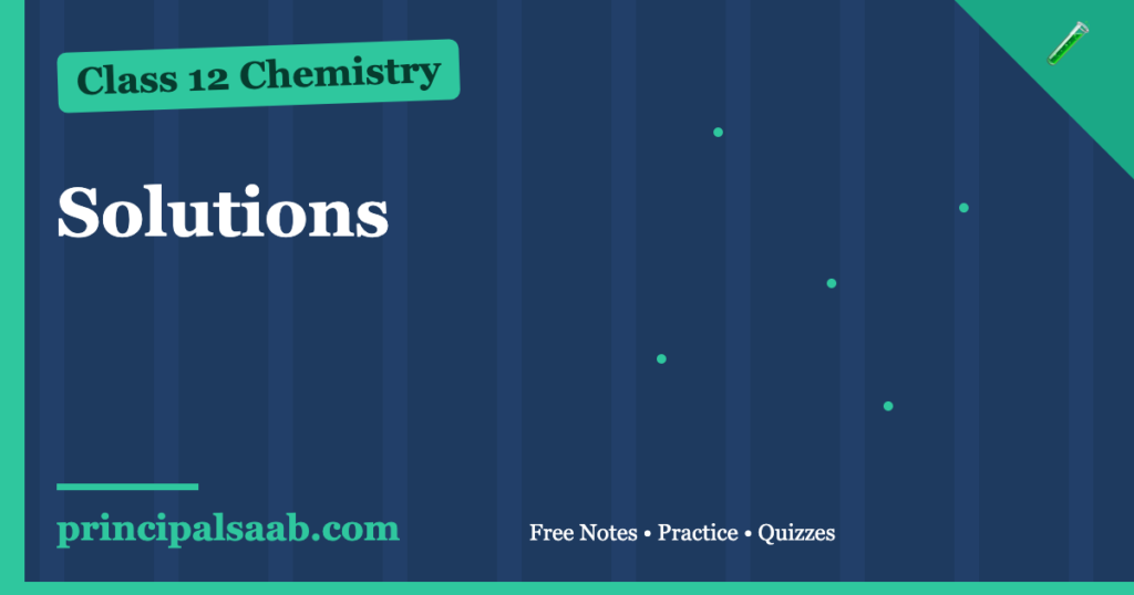 Solutions — Class 12 Chemistry Notes & Practice