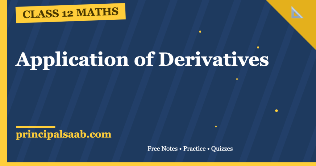 Application of Derivatives — Class 12 Maths Notes & Practice