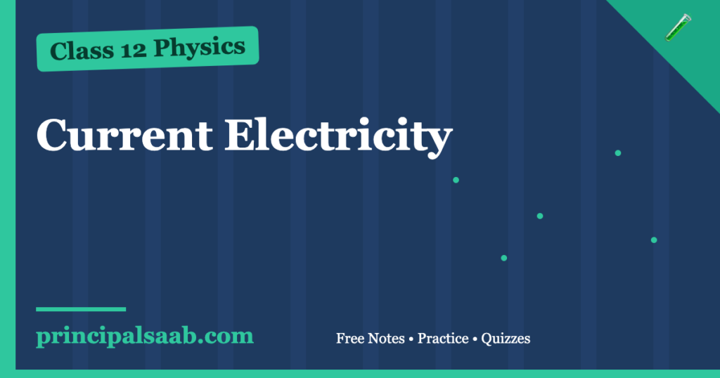 Current Electricity — Class 12 Physics Notes & Practice