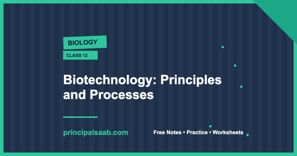 Biotechnology: Principles and Processes — Class 12 Biology Notes & Practice