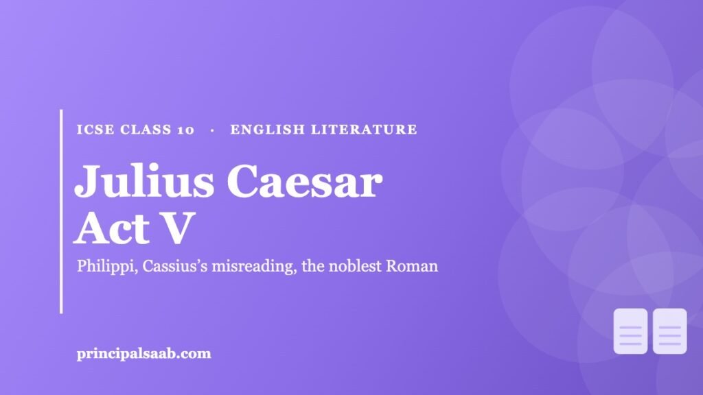 Julius Caesar Act V — ICSE Class 10 English Literature Notes