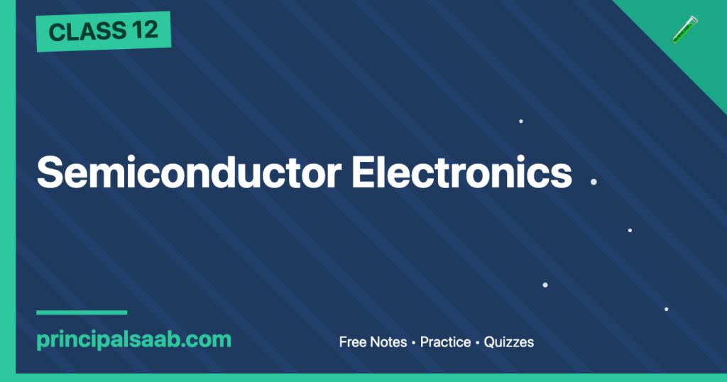 Semiconductor Electronics — Class 12 Physics Notes & Practice