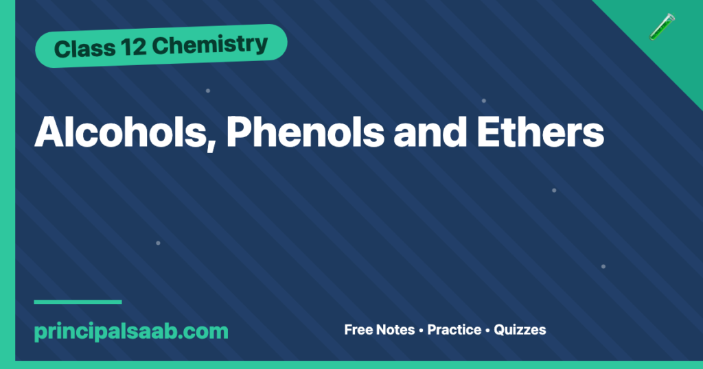 Alcohols, Phenols and Ethers — Class 12 Chemistry Notes & Practice