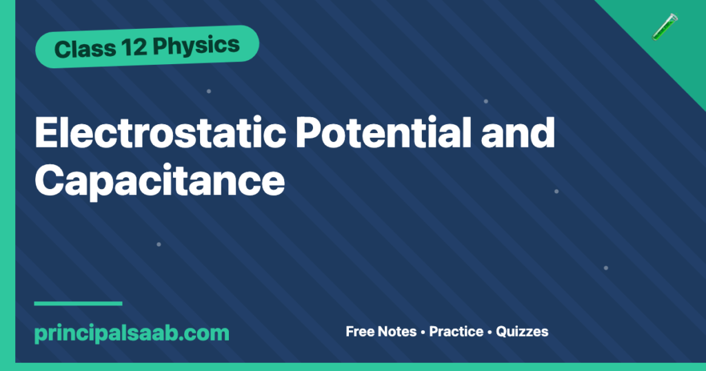 Electrostatic Potential and Capacitance — Class 12 Physics Notes & Practice