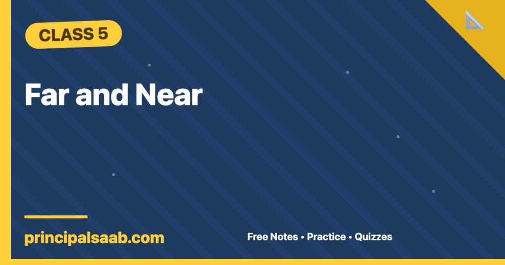 Far and Near — Class 5 Mathematics Notes & Practice