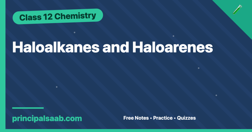 Haloalkanes and Haloarenes — Class 12 Chemistry Notes & Practice