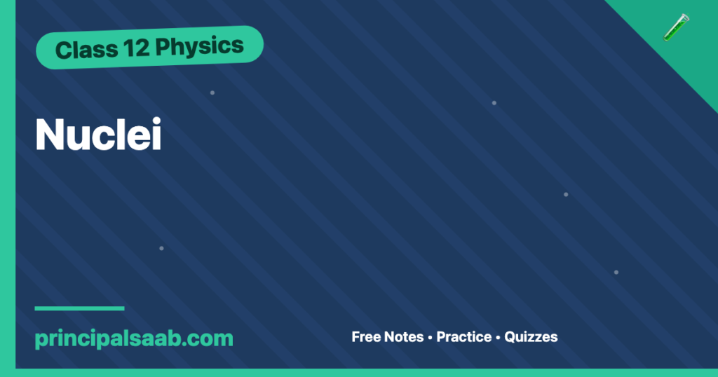 Nuclei — Class 12 Physics Notes & Practice