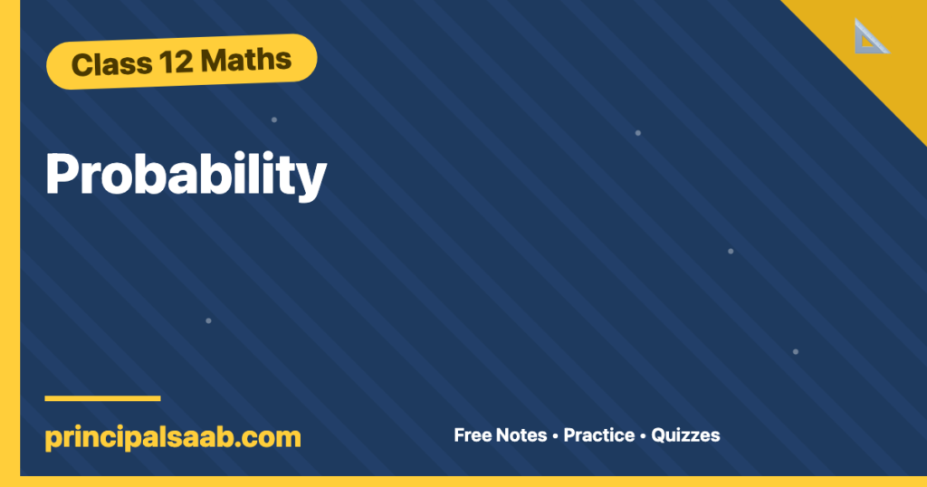 Probability — Class 12 Maths Notes & Practice