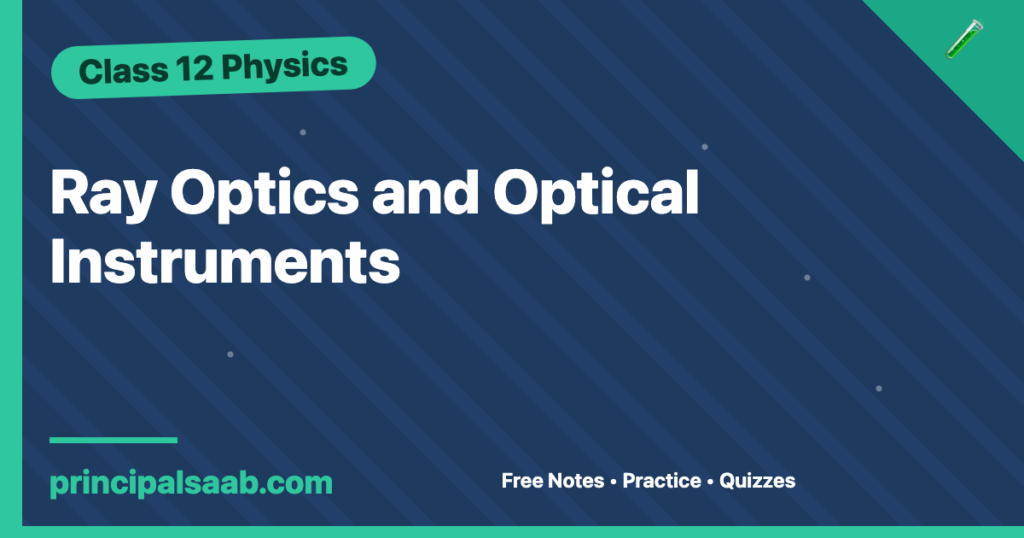 Ray Optics and Optical Instruments — Class 12 Physics Notes & Practice