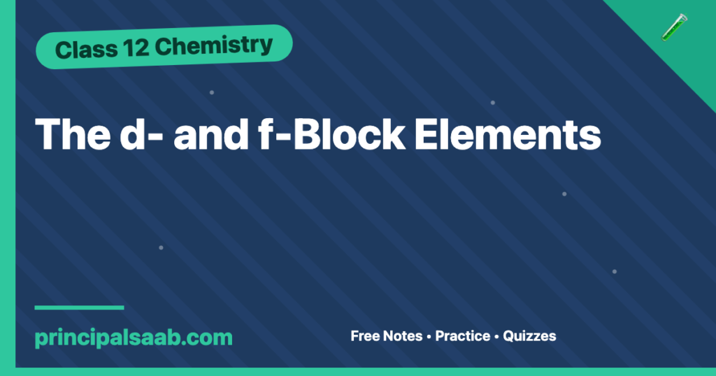 The d- and f-Block Elements — Class 12 Chemistry Notes & Practice