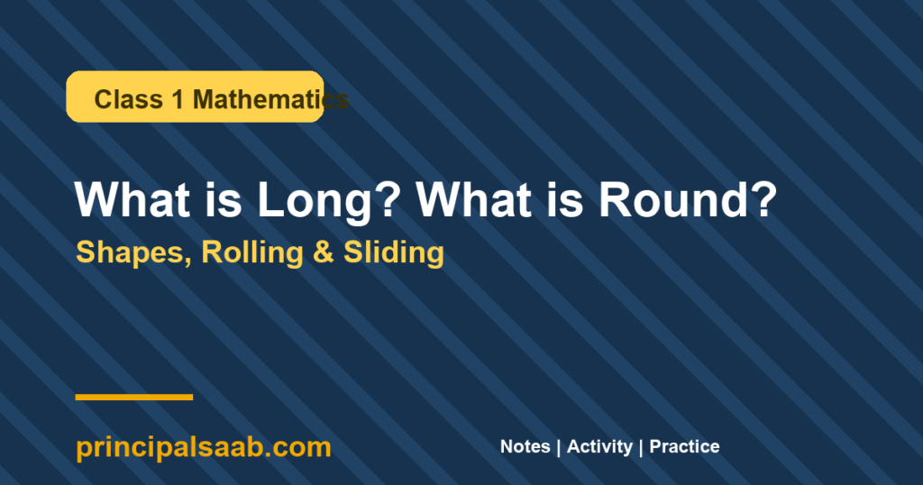 What is Long? What is Round? - Class 1 Mathematics Notes & Practice