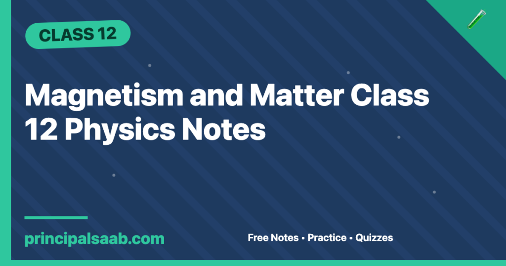 Magnetism and Matter Class 12 Physics Notes