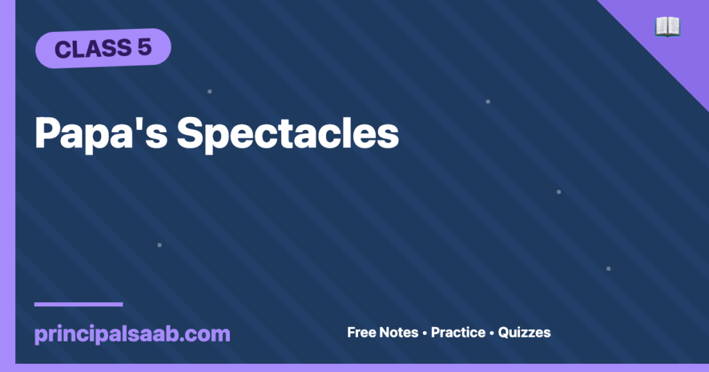 Papa's Spectacles — Class 5 English Notes & Practice
